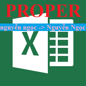 Tự động viết hoa kí tự đầu tiên Họ Và Tên trong Excel PROPER UPPER LOWER